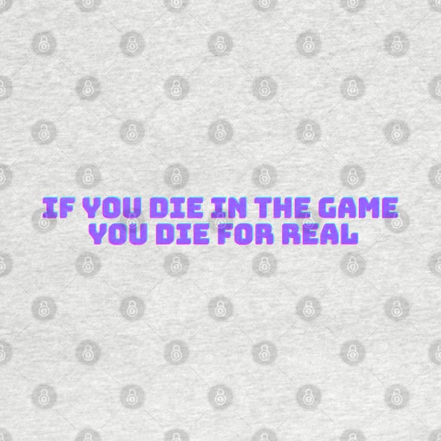 If you die in the game you die for real by Lilac Infant